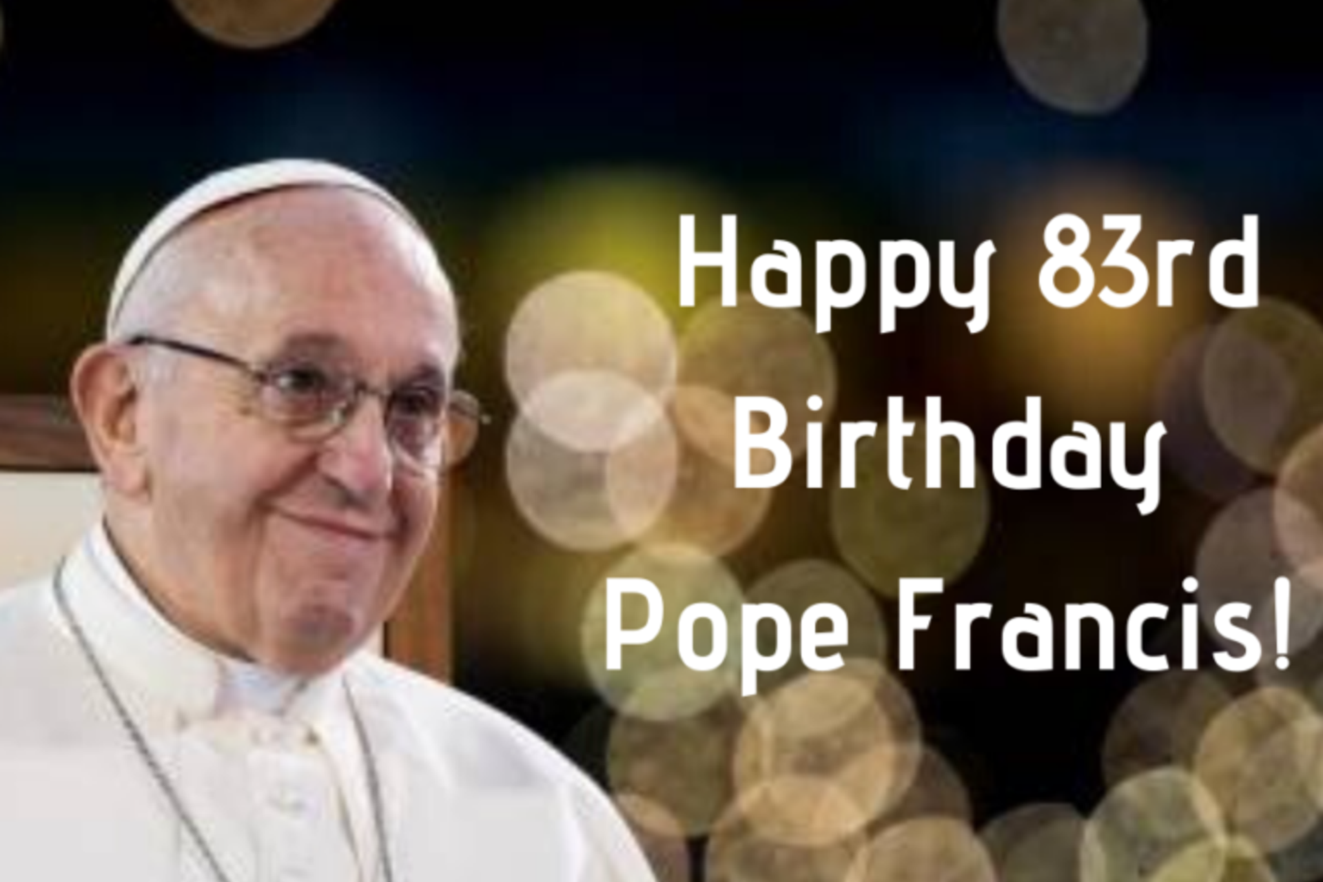 Happy 83rd Birthday Pope Francis!