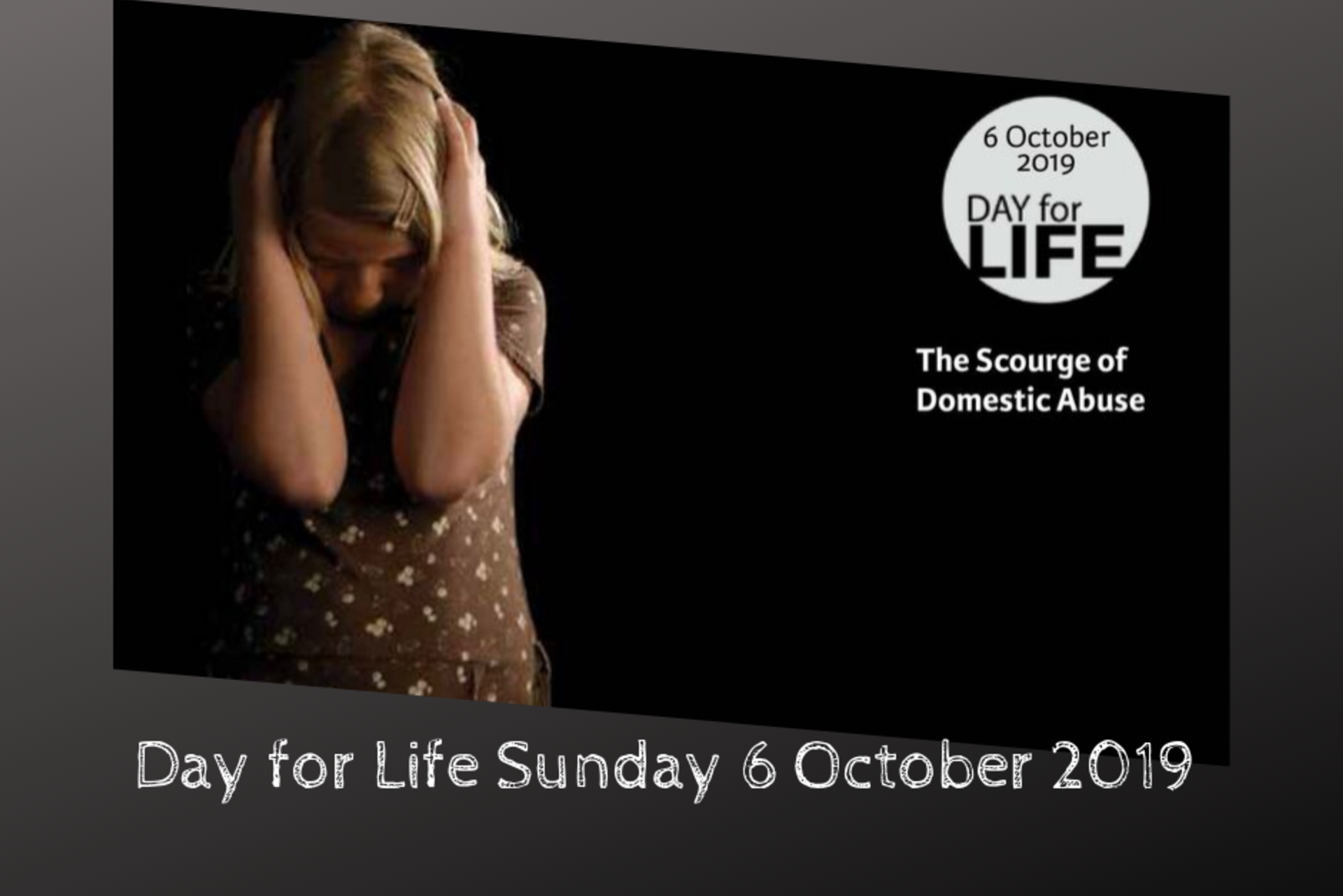 Day for Life 2019 – The Scourge of Domestic Abuse Day for Life 2019 – The Scourge of Domestic Abuse